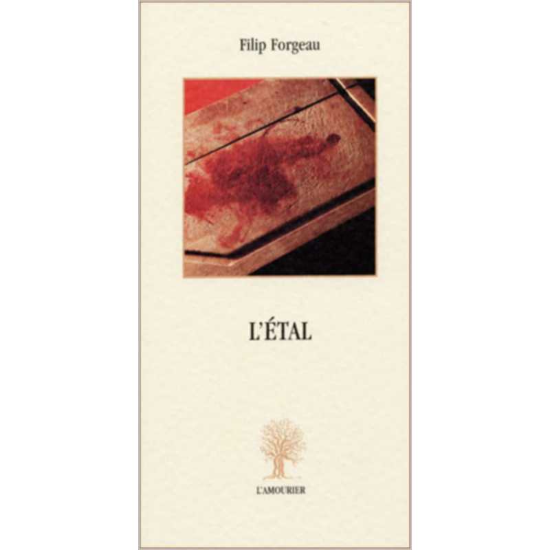 L'étal : texte errant sous forme de récit De Filip Forgeau Ed. Amourier | 9782915120066 |