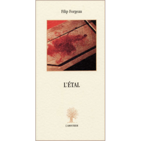 L'étal : texte errant sous forme de récit De Filip Forgeau Ed. Amourier | 9782915120066 |