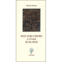 Petit livre d'heures à l'usage de ma soeur De Michel Séonnet Ed. Amourier | 9782915120301 |