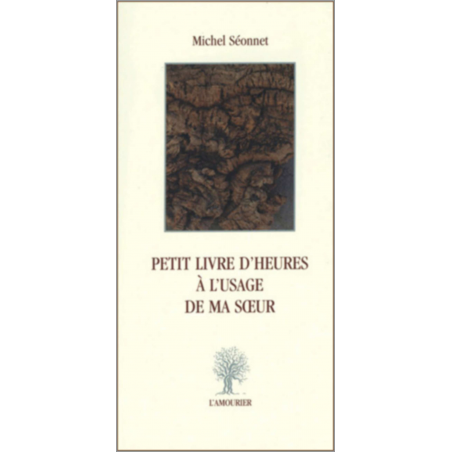 Petit livre d'heures à l'usage de ma soeur De Michel Séonnet Ed. Amourier | 9782915120301 |