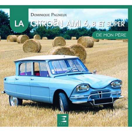 La Citroën AMI 6, 8 et Super de mon père De Dominique Pagneux Ed. ETAI | 9782726881804 |