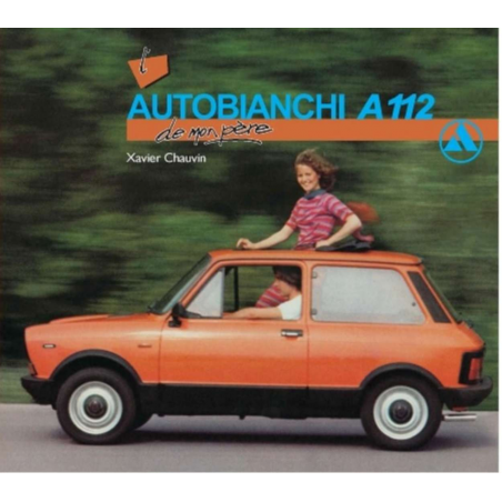 L ’AUTOBIANCHI A112 DE MON PÈRE / XAVIER CHAUVIN / EDITIONS ETAI | 9782726889503 |