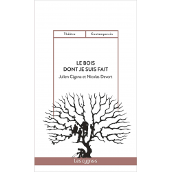 Le bois dont je suis fait : comédie familiale et dramatique De Julien Cigana et Nicolas Devort Ed. les Cygnes | 9782369442646 |