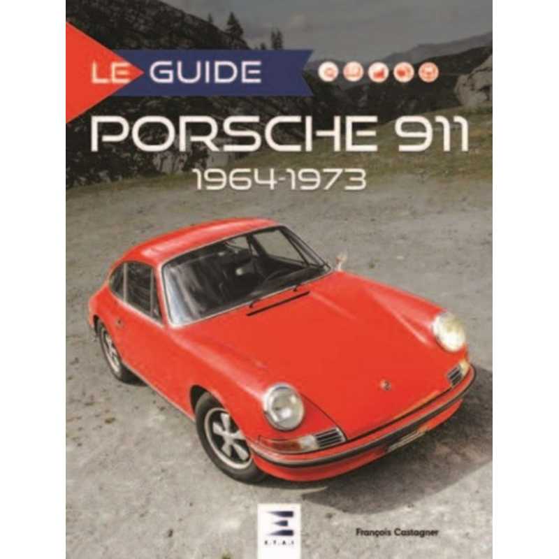 Le Guide Porsche 911 (1964-1973) / François Castagner / Edition ETAI | 9791028302306 |