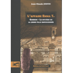 L'AFFAIRE EMMA T. Gorron - Le mystère de la jeune fille empoisonnée De Jean-Claude Jouvin Ed. Petit Pavé | 9782847125924 |