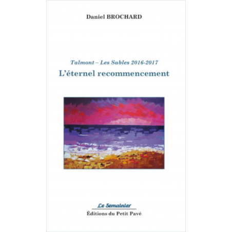 Talmont Les Sables 2016-2017 L’éternel recommencement De Daniel Brochard Ed. Petit Pavé | 9782847125672 |