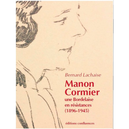 Manon Cormier, une bordelaise en résistances (1896-1945) / Editions Confluences | 9782355272004 |