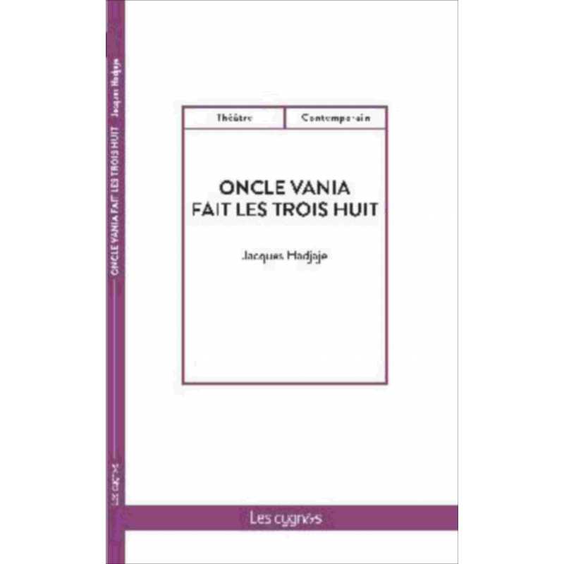 Oncle Vania fait les trois huit De Jacques Hadjaje Ed. les Cygnes | 9782369443025 |