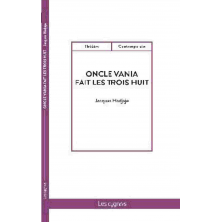 Oncle Vania fait les trois huit De Jacques Hadjaje Ed. les Cygnes | 9782369443025 |