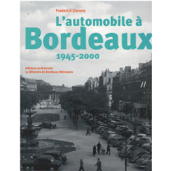 L'automobile à Bordeaux : 1945-2000 De Frédérick Llorens Ed. Confluences | 9782355272349 | 2
