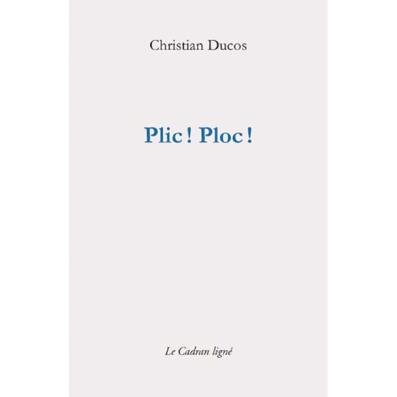 Plic ! Ploc ! De Christian Ducos Ed. Cadran ligné | 9782954369693 |
