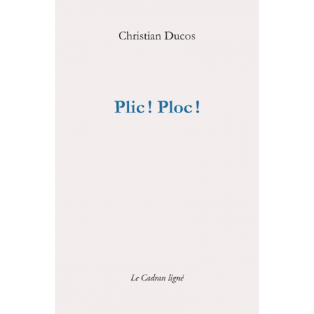 Plic ! Ploc ! De Christian Ducos Ed. Cadran ligné | 9782954369693 |