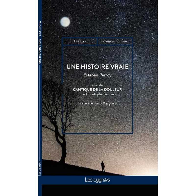 Une histoire vraie, suivi de Cantique de la Douleur / Christophe Barbier / Esteban Perroy / Édition Les Cygnes | 9782369443001 |