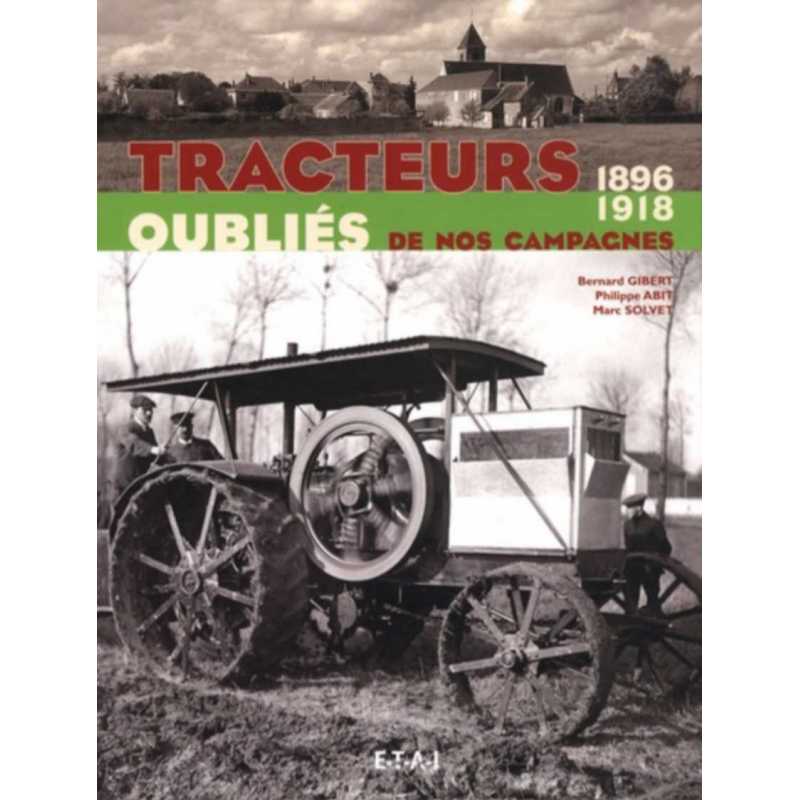 Tracteurs oubliés de nos campagnes 1896-1918 / Bernard Gibertt / Edition ETAI | 9782726888032 |