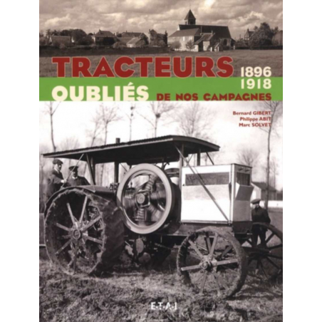 Tracteurs oubliés de nos campagnes 1896-1918 / Bernard Gibertt / Edition ETAI | 9782726888032 |