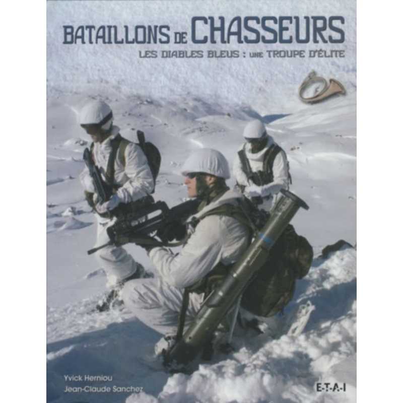 Bataillons de chasseurs Les Diables Bleus : une troupe d'élite / Jean-Claude Sanchez, Yvick Herniou / Edition ETAI | 97827268...