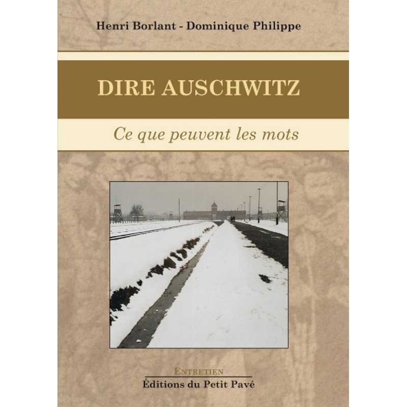Dire Auschwitz De Henri Borlant et Dominique-Philippe Ed. Petit Pavé | 9782847126204 |