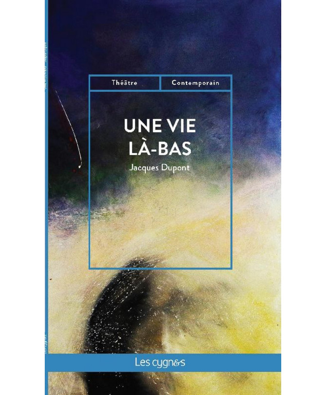 Une vie là-bas De Jacques Dupont Ed. les Cygnes | 9782369443223 |