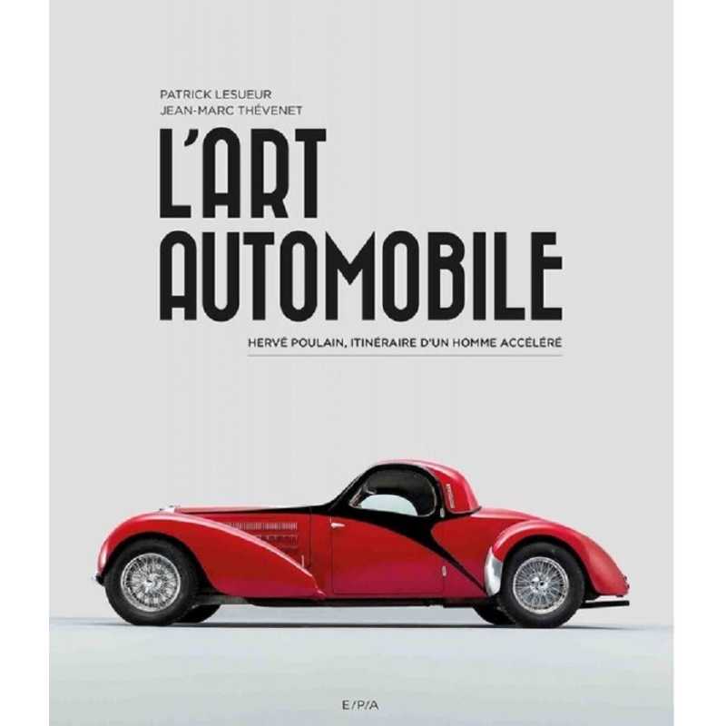 L'ART AUTOMOBILE - HERVE POULAIN, ITINERAIRE D'UN HOMME ACCELERE / EPA | 9782851209412 |