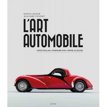 L'ART AUTOMOBILE - HERVE POULAIN, ITINERAIRE D'UN HOMME ACCELERE / EPA | 9782851209412 |