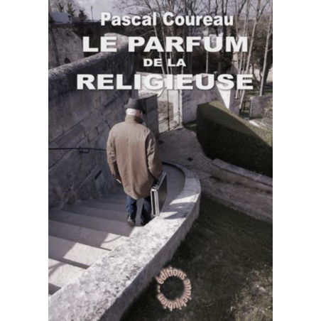 LE PARFUM DE LA RELIGIEUSE / Pascal COUREAU / Editions annickjubien | 9782956730637 |