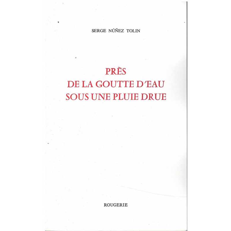 Prés de la goutte d'eau sous une pluie drue / Nunez Tolin Serge / Editions Rougerie | 9782856684078 |