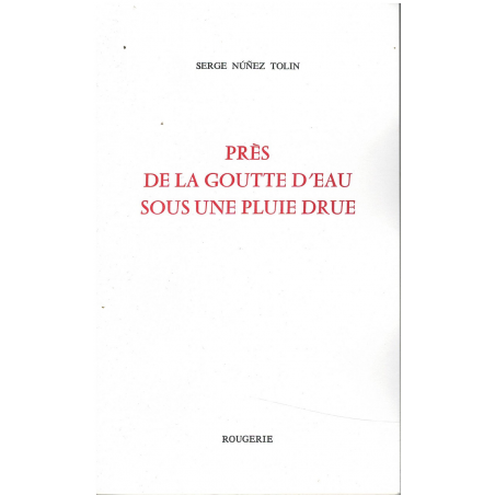 Prés de la goutte d'eau sous une pluie drue / Nunez Tolin Serge / Editions Rougerie | 9782856684078 |