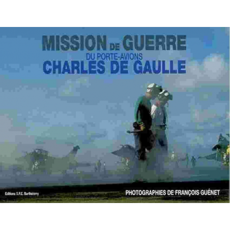 MISSION DE GUERRE DU PORTE-AVIONS CHARLES DE GAULLE Edition SPE Barthelemy | 9782912838230 |