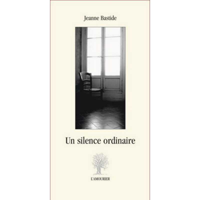 Un silence ordinaire De Jeanne Bastide Ed. Amourier 9782915120554