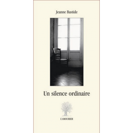 Un silence ordinaire De Jeanne Bastide Ed. Amourier 9782915120554
