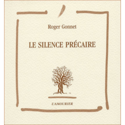 Le silence précaire De Roger Gonnet Ed. Amourier 9782911718748