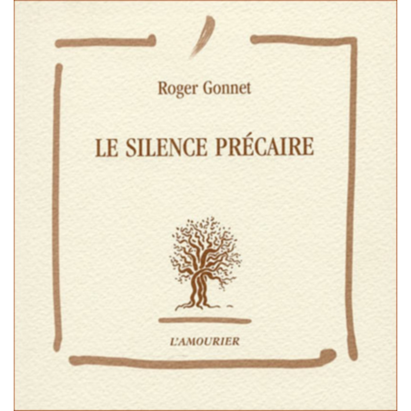 Le silence précaire De Roger Gonnet Ed. Amourier 9782911718748