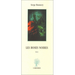 Les roses noires : récit De Serge Bonnery Ed. Amourier 9782915120295
