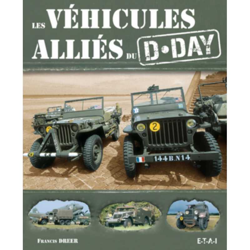 Les véhicules alliés du D-Day Francis Dréer / Editeur ETAI | 9782726888759 |
