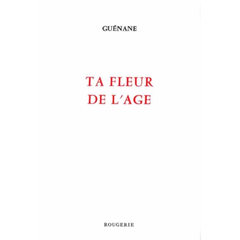 Ta fleur de l'âge / Guénane / Edition ROUGERIE | 9782856684030 |