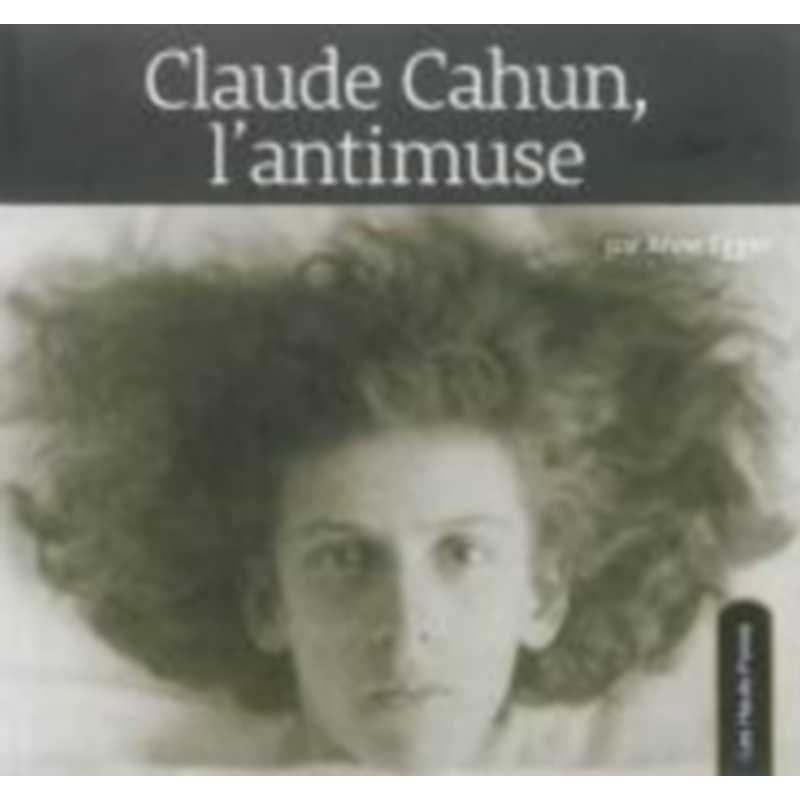 Claude Cahun, l'antimuse De Anne Egger Ed. les Hauts-Fonds 9782919171125