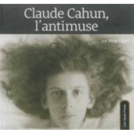 Claude Cahun, l'antimuse De Anne Egger Ed. les Hauts-Fonds 9782919171125
