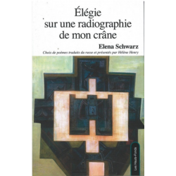 Elégie sur une radiographie de mon crâne : choix de poèmes 1970-2010 De Elena Schwarz Ed. les Hauts-Fonds 9782919171231