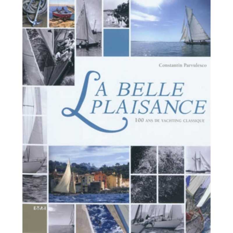 La belle plaisance 100 ans de yachting classique / Constantin Pârvulesco / Edition ETAI | 9782726889176 |