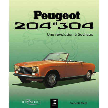 PEUGEOT 204 ET 304, UNE REVOLUTION A SOCHAUX / François Metz / Edition Etai | 9791028304584 |