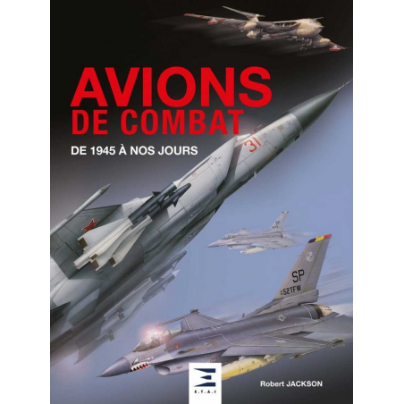AVIONS DE COMBAT DE 1945 À NOS JOURS / Robert JACKSON / Edition ETAI | 9791028304157 |