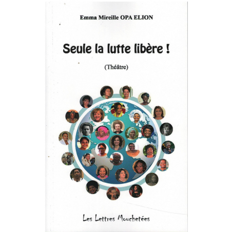 SEULE LA LUTTE LIBÈRE ! / Emma Mireille OPA ELION / Edition Les Lettres Mouchetées | 9791095999454 |