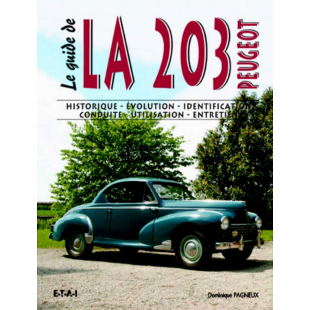 Le guide de la 203 : historique, évolution, identification, conduite, utilisation, entretien De Dominique Pagneux Ed. ETAI | ...