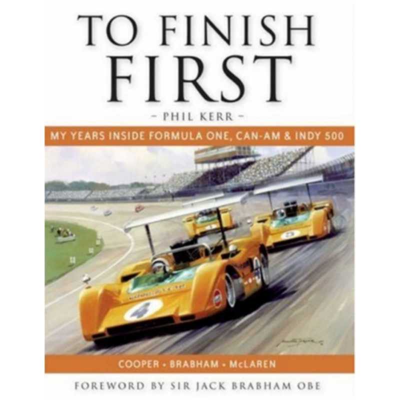 To Finish First Racing with Cooper, Brabham and McLaren / Phill Kerr | 9781899870813 |