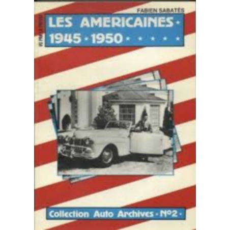 LES AMERICAINES 1945 1950 / Collection Auto Archives N°2 / Fabien SABATES | 9782869220195 |