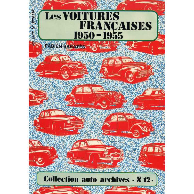Les Voitures Françaises 1950-1955 Vu par la presse - Auto Archives N°12 De Fabien SABATES | Auto Archives N°12 |
