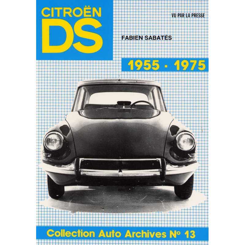 Citroen DS 1955-1975 Vu par la presse - Auto Archives N°13 De Fabien SABATES | Auto Archives N°13 |