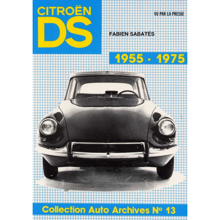Citroen DS 1955-1975 Vu par la presse - Auto Archives N°13 De Fabien SABATES | Auto Archives N°13 |