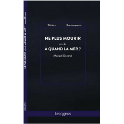 Ne plus mourir suivi de A quand la mer ? / Manuel Durand / Édition Les Cygnes 9782369443377