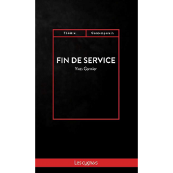 Fin de service : tragi-comédie De Yves Garnier Ed. les Cygnes 9782369443414